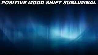 Positive Mood Shift Subliminal (Audio + Visual)