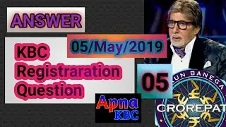 answer,  kbc registration question no 05, 5/5/19