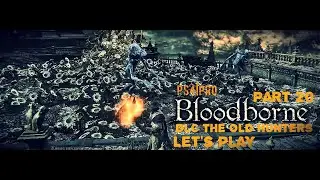 Bloodborne (Живые неудачи | Living Failures) Lets Play Part 20