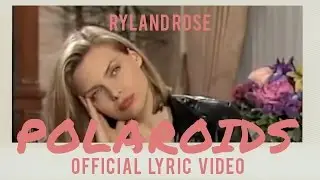 Ryland Rose - Polaroids (Official Lyric Video)