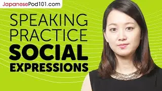 Japanese Speaking Practice: Using Essential Social Expressions