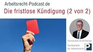 Die fristlose Kündigung (2/2)  | Arbeitsrecht | Fachanwalt für Arbeitsrecht Arnd Potratz