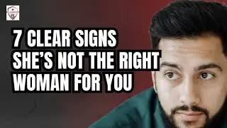 7 Clear Signs She’s Not the Right Woman for You