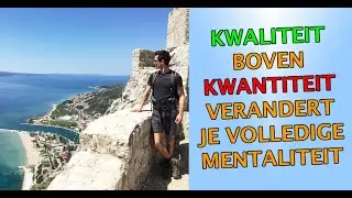 Kwaliteit boven kwantiteit verandert je volledige mentaliteit!