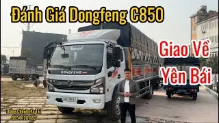 Đánh Giá Xe Dongfeng C850 Lăn Bánh Về Yên Bái 
