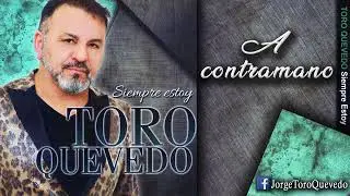 A Contramano -  SIEMPRE ESTOY - Jorge Toro Quevedo