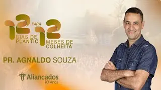 12 Dias de Plantio para 12 Meses de Colheita // Pr. Agnaldo Souza