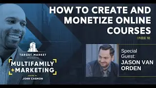 How to Create and Monetize Online Courses with Jason Van Orden - Episode 195