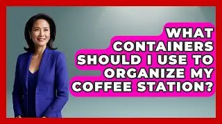 What Containers Should I Use To Organize My Coffee Station? - Minimalist Home Life