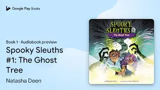 Spooky Sleuths #1: The Ghost Tree Book 1 by Natasha Deen &middot; Audiobook preview