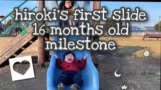 HIROKI'S PLAYTIME||FIRST SLIDE||16 MONTHS OLD MILESTONE