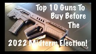 Top 10 Guns To Buy Before The 2022 Midterm Election!