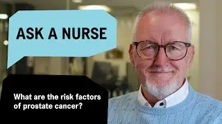 Ask a Nurse: What are the risk factors of prostate cancer?