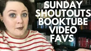 Fav Recent Booktube Videos | Sunday Booktuber Shout Outs