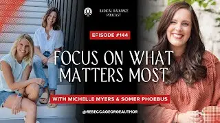 144. Focus on What Matters Most with Michelle Myers and Somer Phoebus