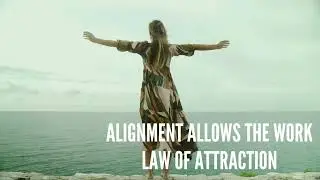 Alignment Allows the Work &ndash; Law of Attraction