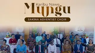 KARIBU NAWE MUNGU || OFFICIAL VIDEO 4K || SAKINA ADVENTIST  CHOIR ||  ARUSHA  - TANZANIA.