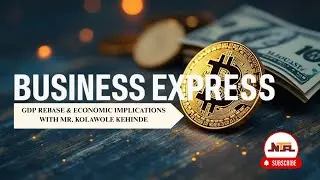 Business Express On GDP Rebase & Economic Implications With Mr. Kolawole Kehinde | 7th July  2025