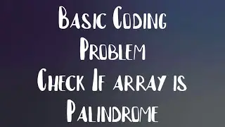 Check if array is Palindrome | Basic Coding Problem