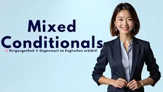 Mixed Conditionals im Englischen &ndash; Vergangenheit & Gegenwart verbinden!