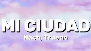 Nach, Trueno - MI CIUDAD (Lyrics)