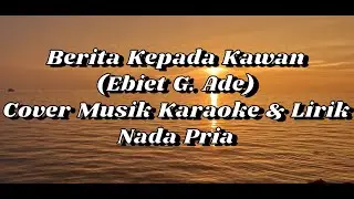 Berita Kepada Kawan - Ebiet G. Ade (Cover Musik Karaoke & Lirik) Nada Pria