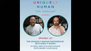The Uniquely Human Partnership - Why Does It Work?:  A Cool and Fun Discussion with Barry and Dave