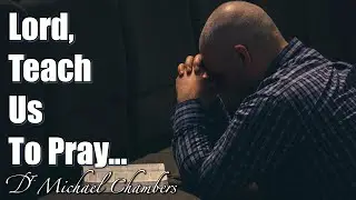 Mount Pleasant Baptist Church: Lord Teach Us To Pray w/ Dr. Michael Chambers