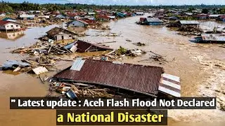 Latest update : Aceh Flash Flood Not Declared a National Disaster 