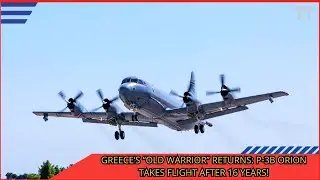 Greece Revives P 3B Orion Hellenic Navy&rsquo;s Upgraded Maritime Patrol Aircraft