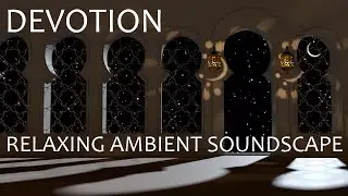 Relaxing Ambient Soundscape - Devotion - Mosque Ambience/World Music/Muezzin/Calls To Prayer/Praying