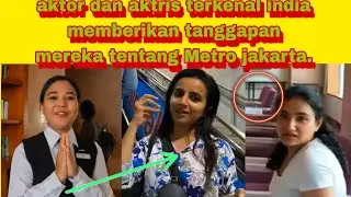 😳😱aktor dan aktris terkenal india memberikan tanggapan mereka tentang metro jakarta❗❗❗