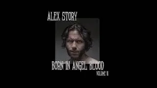 Alex Story Born In Angel Blood Volume 2 'The Time Has Come'