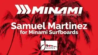 Samuel Martinez For Minami Surfboards