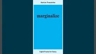 marginalize, How to Say or Pronounce MARGINALIZE in American, British English, Pronunciation