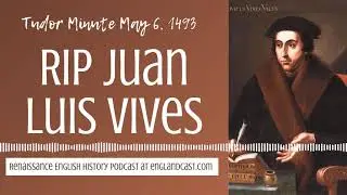 Tudor Minute May 6, 1493: RIP Juan Luis Vives