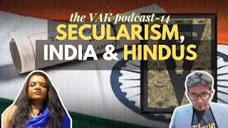 Ep 14: Real Meaning of Secularism, why Indic culture and Hinduism is accepting of all faiths