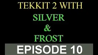 Tekkit 2 with Silver & Frost: Episode 10