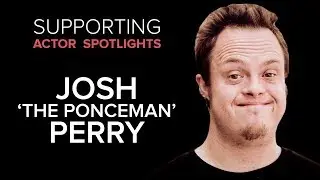Supporting Actor Spotlights - Josh 'The Ponceman' Perry