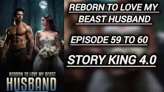 REBORN to love my beast husband ( episode 59 to 60) @Storyking4.0 #youtube #story