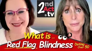 Dating Over 50: What is Red Flag Blindness? 6 Key Reasons We Miss the Early Warning Signs!