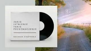 Natasza Ciążyńska - Jakie istnienie takie przeznaczenie 
