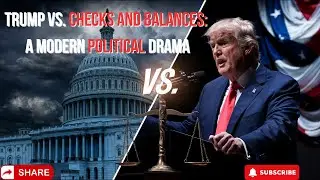 Trump vs. Checks and Balances: A Modern Political Drama