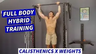 The IMPORTANCE Of Lifting Heavy When Cutting | Full Body Hybrid Training Calisthenics X Weights