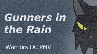 Gunners in the Rain - Warriors OC PMV