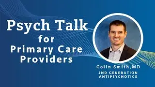 2nd Generation Antipsychotics - Colin Smith, MD