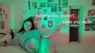 vulnerability doesn’t make you weak | bedtime confessions