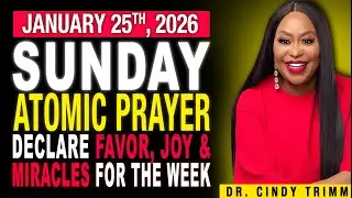 25 JAN 2026 ⚡ SUNDAY ATOMIC PRAYER : DECLARE FAVOR, JOY & MIRACLES FOR THE WEEK | by Dr. Cindy Trimm