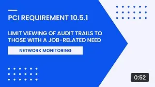 PCI Requirement 10.5.1 – Limit Viewing of Audit Trails to Those With a Job Related Need