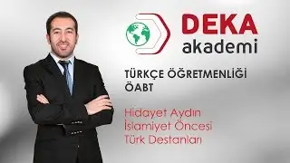 DEKA AKADEMİ  ÖABT Türkçe Öğretmenliği Hidayet Aydın - İslamiyet Öncesi Türk Destanları